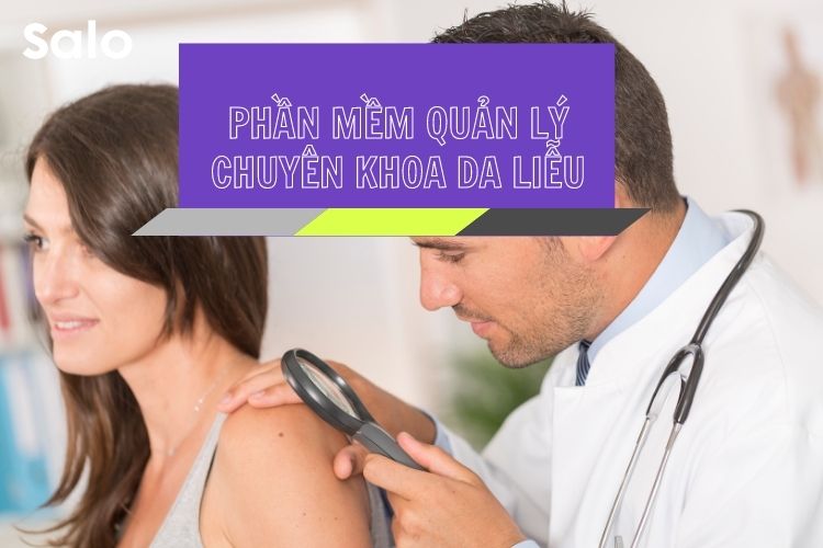 Phần mềm quản lý phòng khám chuyên khoa Da Liễu